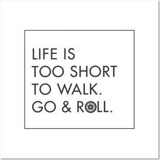 Life is too short to walk. Go & Roll Black - funny rollerblade & inline skate Posters and Art